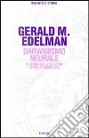 Darwinismo neurale. La teoria della selezione dei gruppi neuronali libro di Edelman Gerald M.