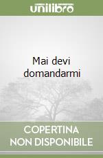 Mai devi domandarmi libro