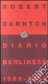 Diario berlinese 1989-1990 libro di Darnton Robert