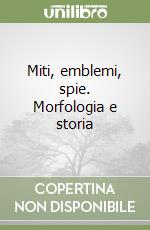 Miti, emblemi, spie. Morfologia e storia libro