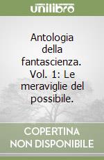 Antologia della fantascienza. Vol. 1: Le meraviglie del possibile. libro