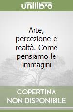 Arte, percezione e realtà. Come pensiamo le immagini