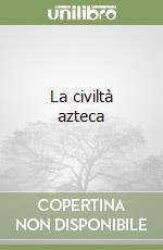 La civiltà azteca