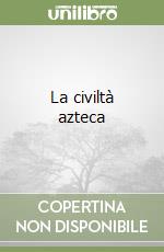 La civiltà azteca libro