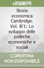 Storia economica Cambridge. Vol. 8/1: Lo sviluppo delle politiche economiche e sociali libro