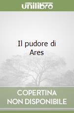 Il pudore di Ares libro