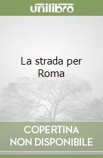 La strada per Roma