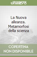 La Nuova alleanza. Metamorfosi della scienza libro