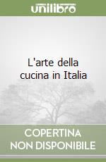 L'arte della cucina in Italia libro