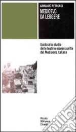 Medioevo da leggere. Guida allo studio delle testimonianze scritte del Medioevo italiano libro