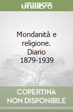 Mondanità e religione. Diario 1879-1939 libro