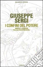 I confini del potere. Marche e signorie fra due regni medievali libro