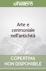 Arte e cerimoniale nell'antichità libro