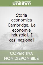 Storia economica Cambridge. Le economie industriali. I casi nazionali libro