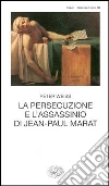 La persecuzione e l'assassinio di Jean-Paul Marat libro di Weiss Peter