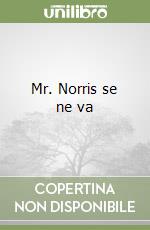 Mr. Norris se ne va libro