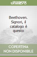 Beethoven. Signori, il catalogo è questo