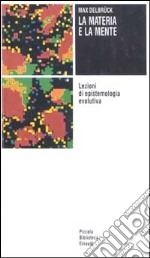 La materia e la mente. Lezioni di epistemologia evolutiva libro