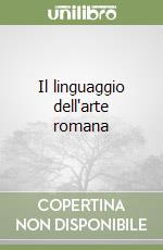 Il linguaggio dell'arte romana libro