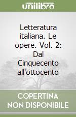 Letteratura italiana. Le opere. Vol. 2: Dal Cinquecento all'ottocento