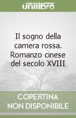 Il sogno della camera rossa. Romanzo cinese del secolo XVIII