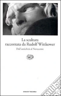 La scultura raccontata da Rudolf Wittkower. Dall'antichità al Novecento libro