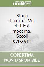 Storia d'Europa. Vol. 4: L'Età moderna. Secoli XVI-XVIII