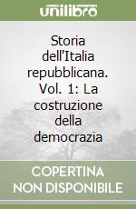 Storia dell'Italia repubblicana. Vol. 1: La costruzione della democrazia libro