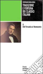 Tradizione e fortuna dei classici italiani. Vol. 2: Dall'arcadia al Novecento libro