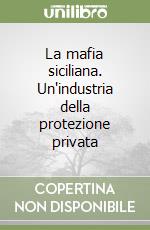 La mafia siciliana. Un'industria della protezione privata