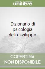 Dizionario di psicologia dello sviluppo libro