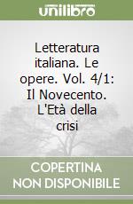 Letteratura italiana. Le opere. Vol. 4/1: Il Novecento. L'Età della crisi libro