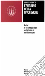 L'autunno della Rivoluzione. Lotta e cultura politica nella Francia del termidoro libro