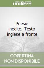 Poesie inedite. Testo inglese a fronte libro