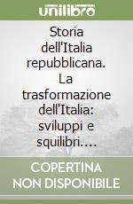 Storia dell'Italia repubblicana. La trasformazione dell'Italia: sviluppi e squilibri. Vol. 2/1: Politica, economia, società