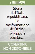 Storia dell'Italia repubblicana. La trasformazione dell'Italia: sviluppo e squilibri. Vol. 2/2: Istituzioni, movimenti, culture