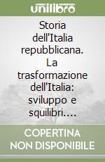 Storia dell'Italia repubblicana. La trasformazione dell'Italia: sviluppo e squilibri. Vol. 2/2: Istituzioni, movimenti, culture libro