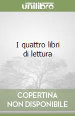 I quattro libri di lettura libro