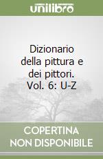 Dizionario della pittura e dei pittori. Vol. 6: U-Z libro