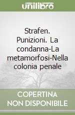 Strafen. Punizioni. La condanna-La metamorfosi-Nella colonia penale libro