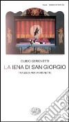 La iena di San Giorgio. Tragedia per marionette libro