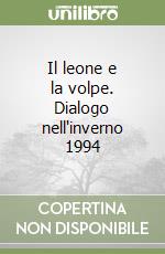 Il leone e la volpe. Dialogo nell'inverno 1994 libro