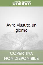 Avrò vissuto un giorno libro
