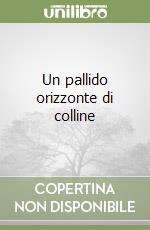 Un pallido orizzonte di colline libro