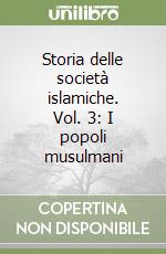 Storia delle società islamiche. Vol. 3: I popoli musulmani libro