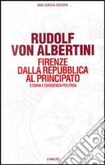 Firenze dalla Repubblica al principato. Storia e coscienza politica libro