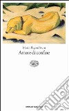 Amore di confine libro di Rigoni Stern Mario