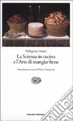 La scienza in cucina e l'arte di mangiar bene libro