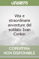 Vita e straordinarie avventure del soldato Ivan Conkin