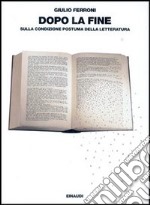 Dopo la fine. Sulla condizione postuma della letteratura libro